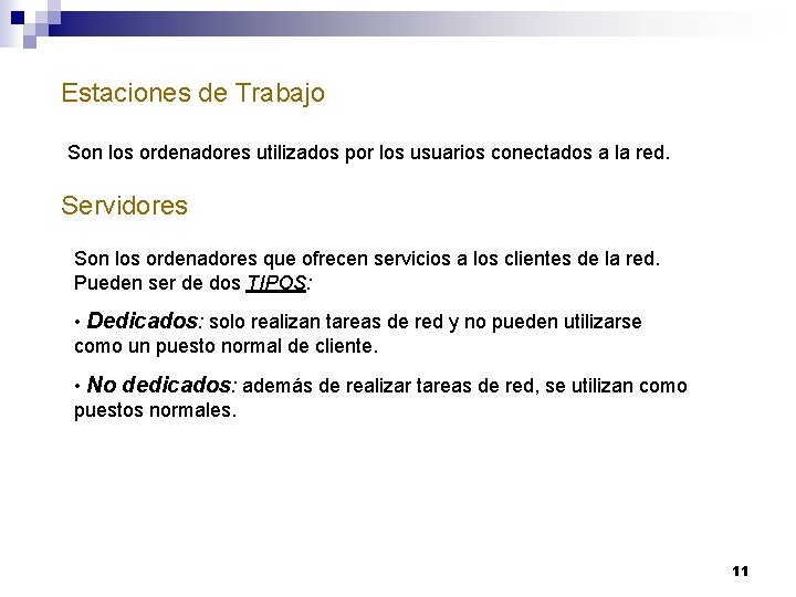 Estaciones de Trabajo Son los ordenadores utilizados por los usuarios conectados a la red.