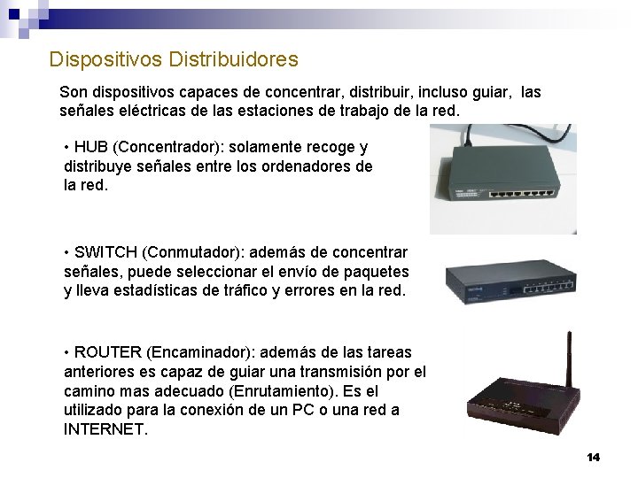 Dispositivos Distribuidores Son dispositivos capaces de concentrar, distribuir, incluso guiar, las señales eléctricas de