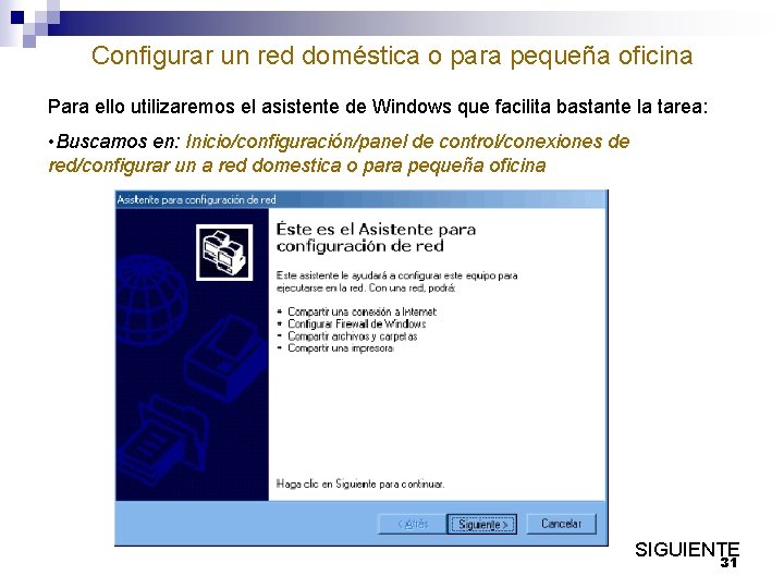 Configurar un red doméstica o para pequeña oficina Para ello utilizaremos el asistente de