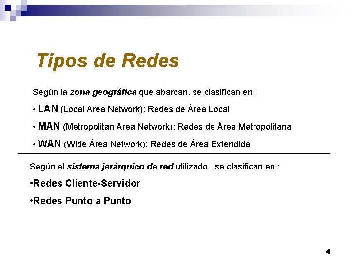 Tipos de Redes Según la zona geográfica que abarcan, se clasifican en: • LAN