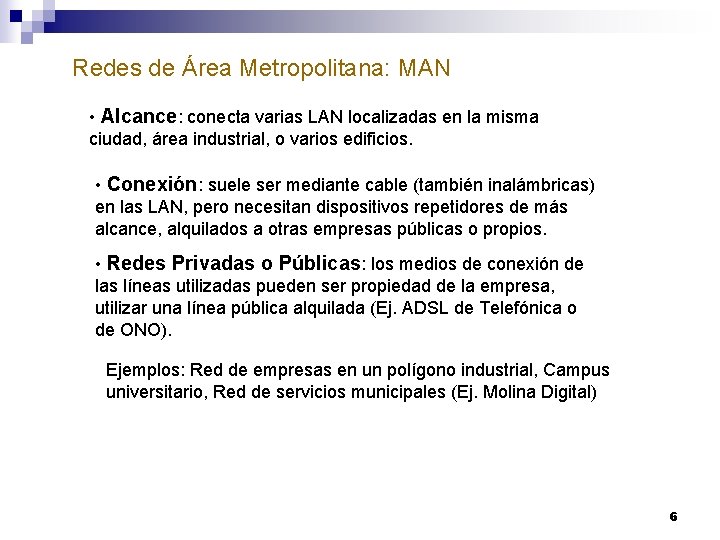 Redes de Área Metropolitana: MAN • Alcance: conecta varias LAN localizadas en la misma
