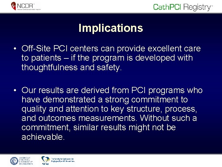 Implications • Off-Site PCI centers can provide excellent care to patients – if the