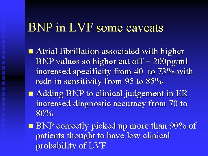 BNP in LVF some caveats Atrial fibrillation associated with higher BNP values so higher