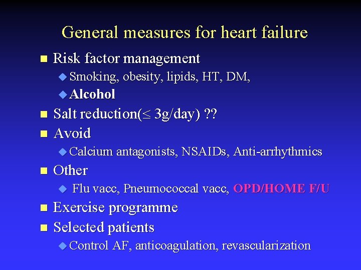 General measures for heart failure n Risk factor management u Smoking, obesity, lipids, HT,