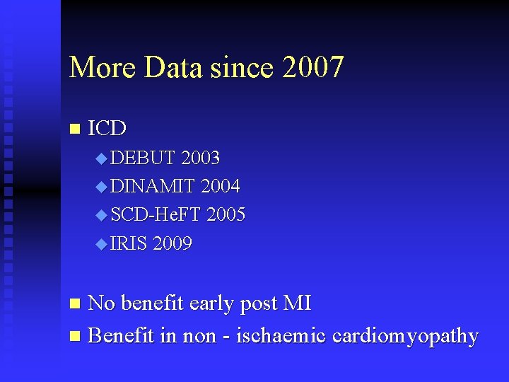 More Data since 2007 n ICD u DEBUT 2003 u DINAMIT 2004 u SCD-He.