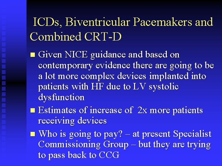 ICDs, Biventricular Pacemakers and Combined CRT-D Given NICE guidance and based on contemporary evidence