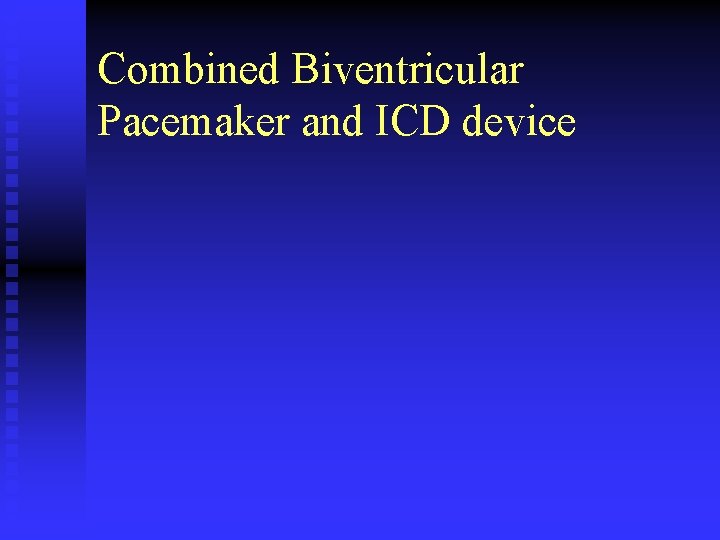 Combined Biventricular Pacemaker and ICD device 