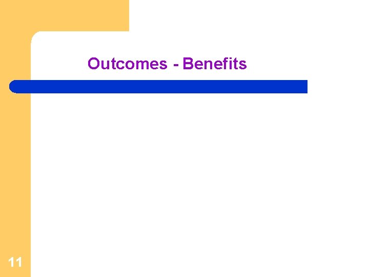 Outcomes - Benefits 11 