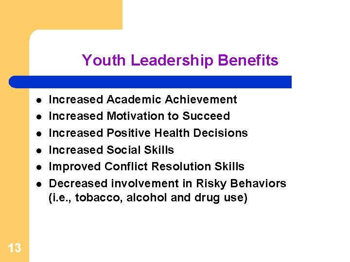 Youth Leadership Benefits l l l 13 Increased Academic Achievement Increased Motivation to Succeed