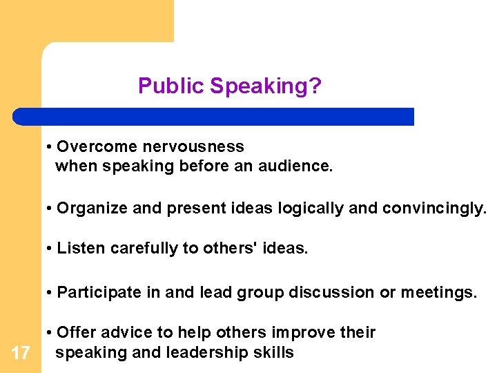 Public Speaking? • Overcome nervousness when speaking before an audience. • Organize and present