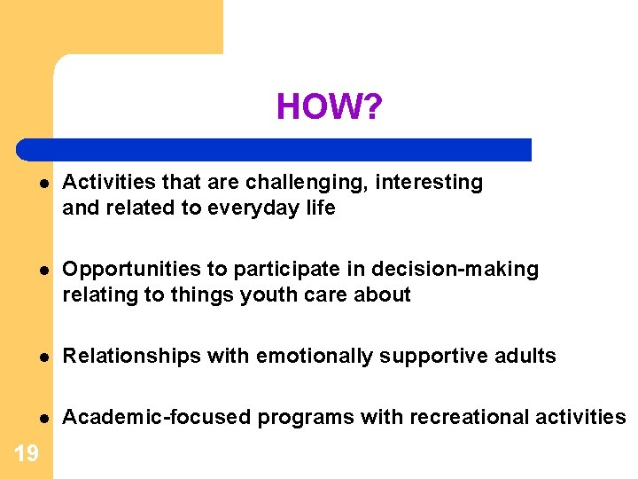 HOW? l Activities that are challenging, interesting and related to everyday life l Opportunities