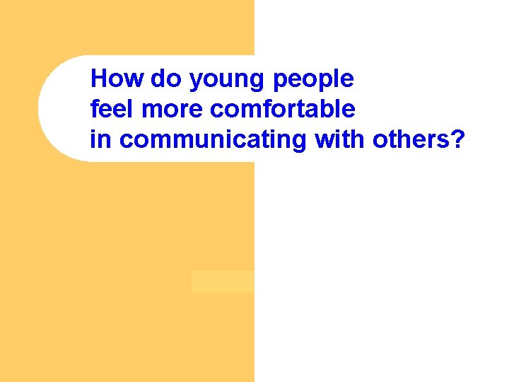 How do young people feel more comfortable in communicating with others? 