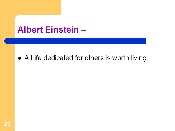 Albert Einstein – l 23 A Life dedicated for others is worth living. 