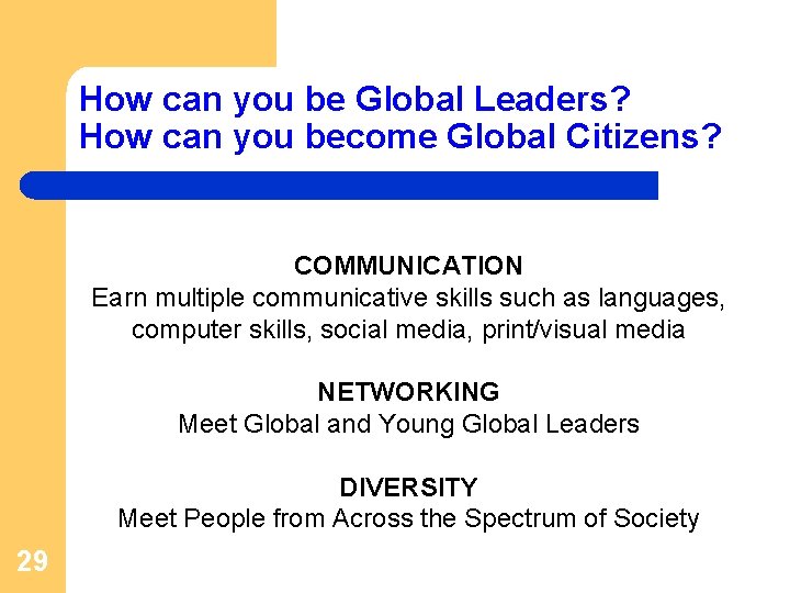 How can you be Global Leaders? How can you become Global Citizens? COMMUNICATION Earn