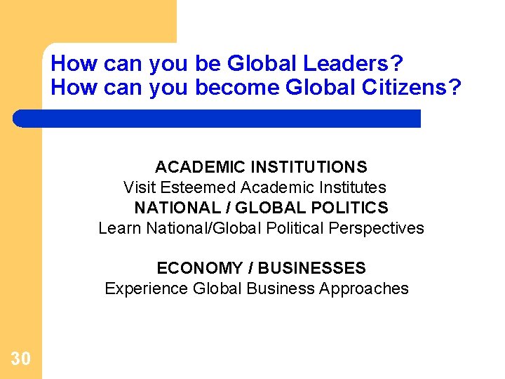 How can you be Global Leaders? How can you become Global Citizens? ACADEMIC INSTITUTIONS