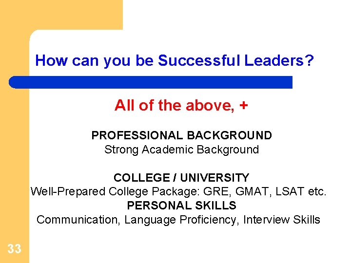 How can you be Successful Leaders? All of the above, + PROFESSIONAL BACKGROUND Strong