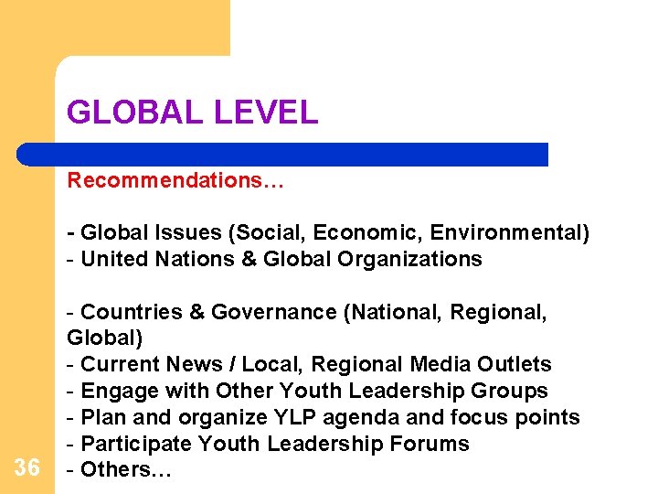 GLOBAL LEVEL Recommendations… - Global Issues (Social, Economic, Environmental) - United Nations & Global