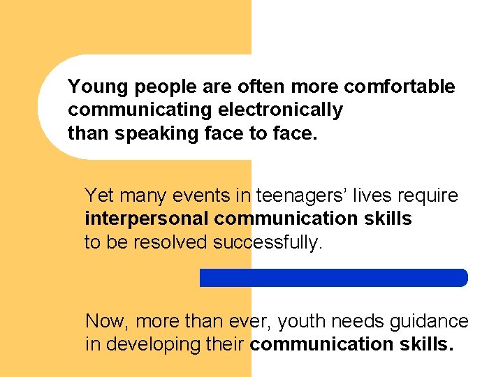 Young people are often more comfortable communicating electronically than speaking face to face. Yet