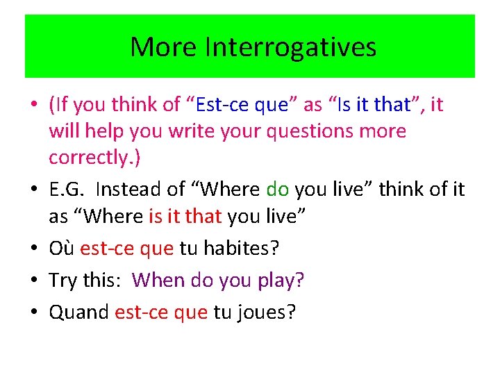 More Interrogatives • (If you think of “Est-ce que” as “Is it that”, it