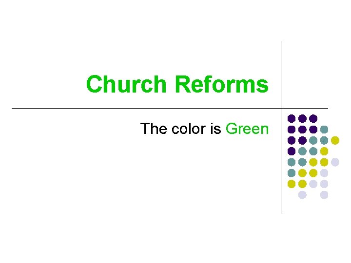 Church Reforms The color is Green 