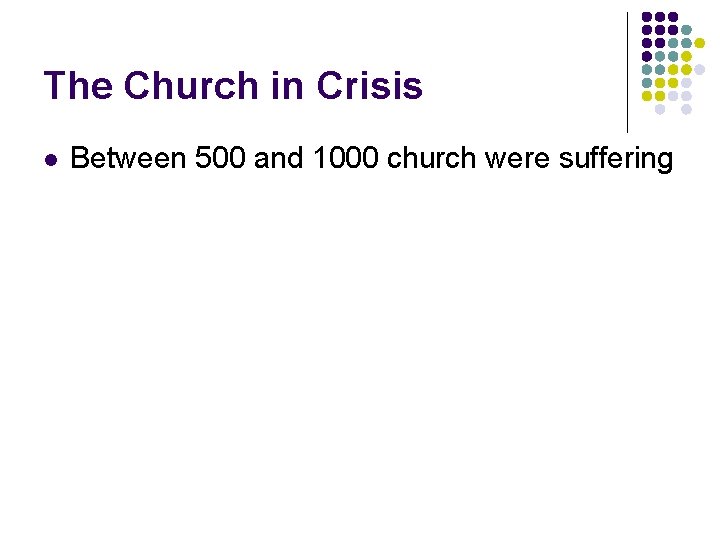 The Church in Crisis l Between 500 and 1000 church were suffering 