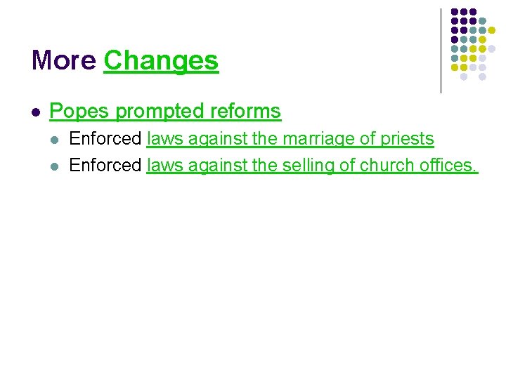 More Changes l Popes prompted reforms l l Enforced laws against the marriage of
