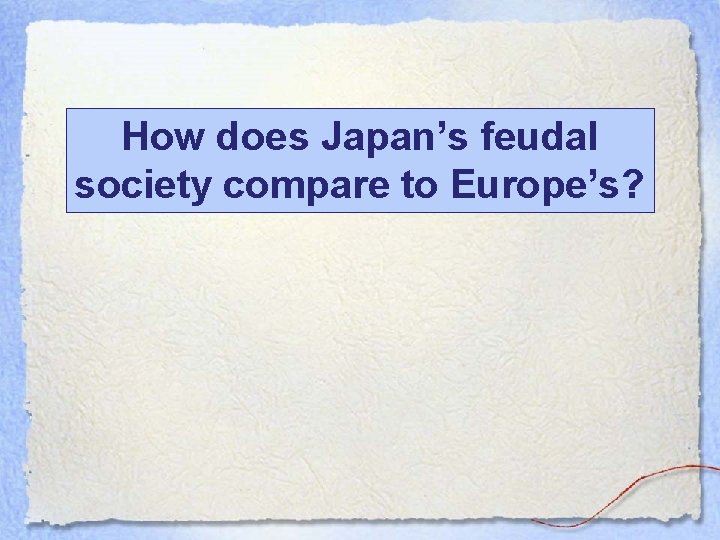 How does Japan’s feudal society compare to Europe’s? 