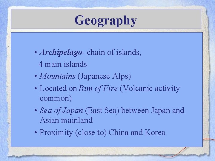 Geography • Archipelago- chain of islands, 4 main islands • Mountains (Japanese Alps) •