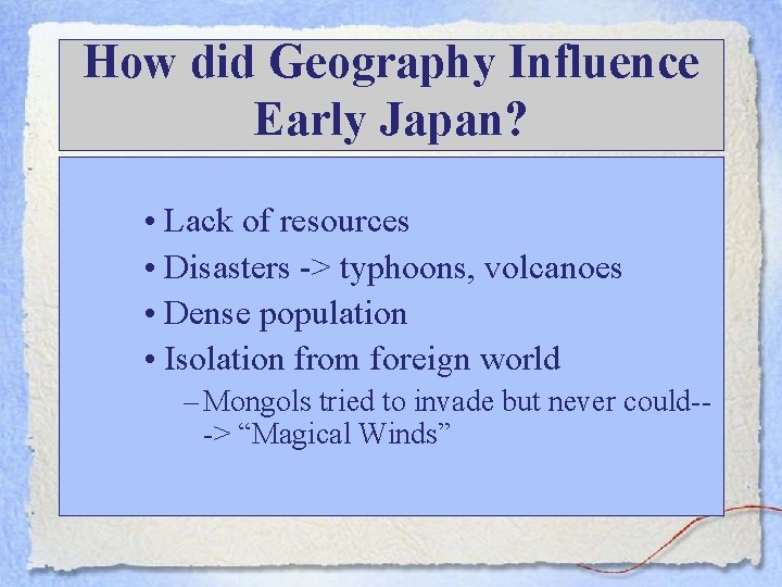 How did Geography Influence Early Japan? • Lack of resources • Disasters -> typhoons,