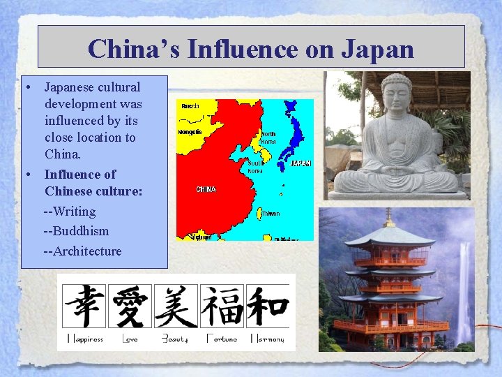 China’s Influence on Japan • Japanese cultural development was influenced by its close location