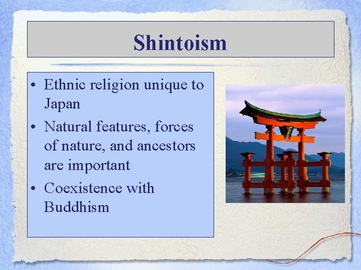 Shintoism • Ethnic religion unique to Japan • Natural features, forces of nature, and