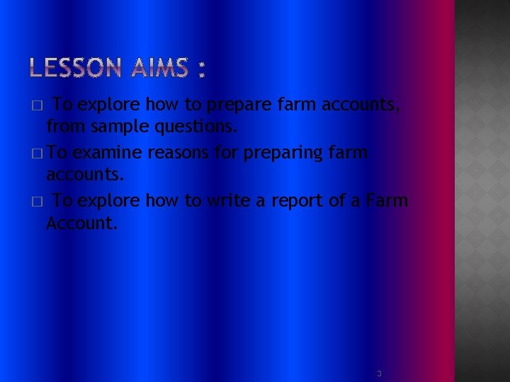 To explore how to prepare farm accounts, from sample questions. � To examine reasons