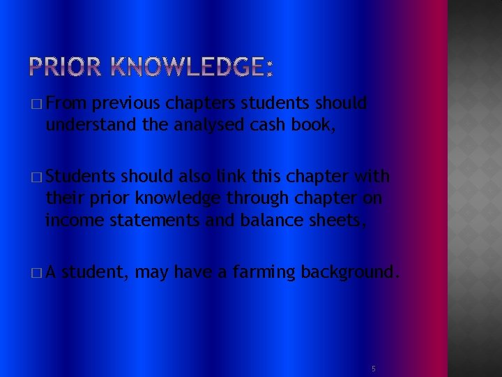 � From previous chapters students should understand the analysed cash book, � Students should