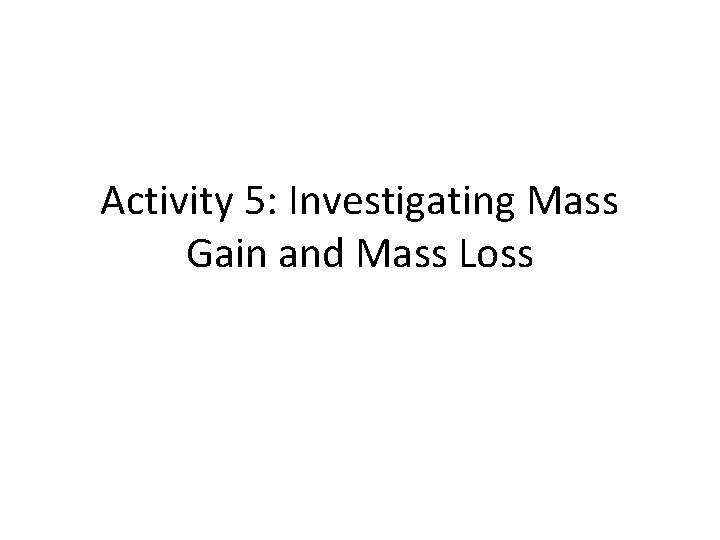 Activity 5: Investigating Mass Gain and Mass Loss 