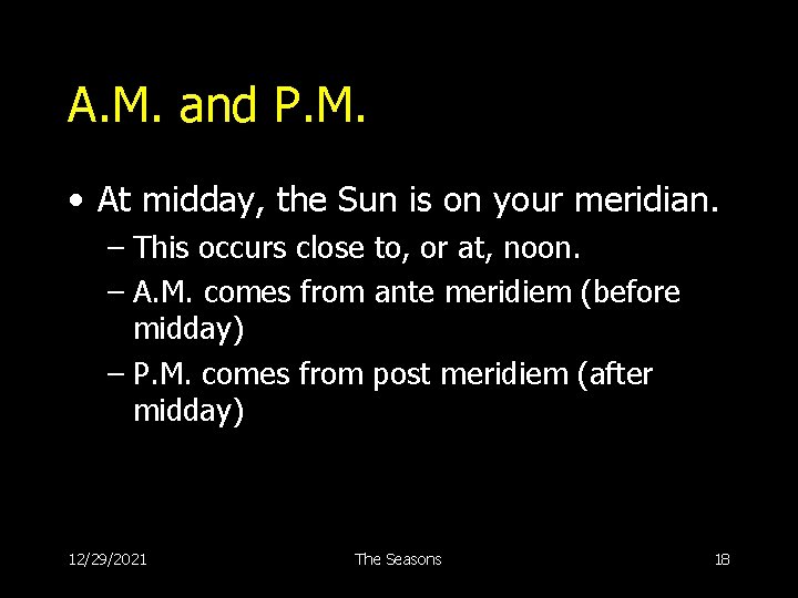 A. M. and P. M. • At midday, the Sun is on your meridian.