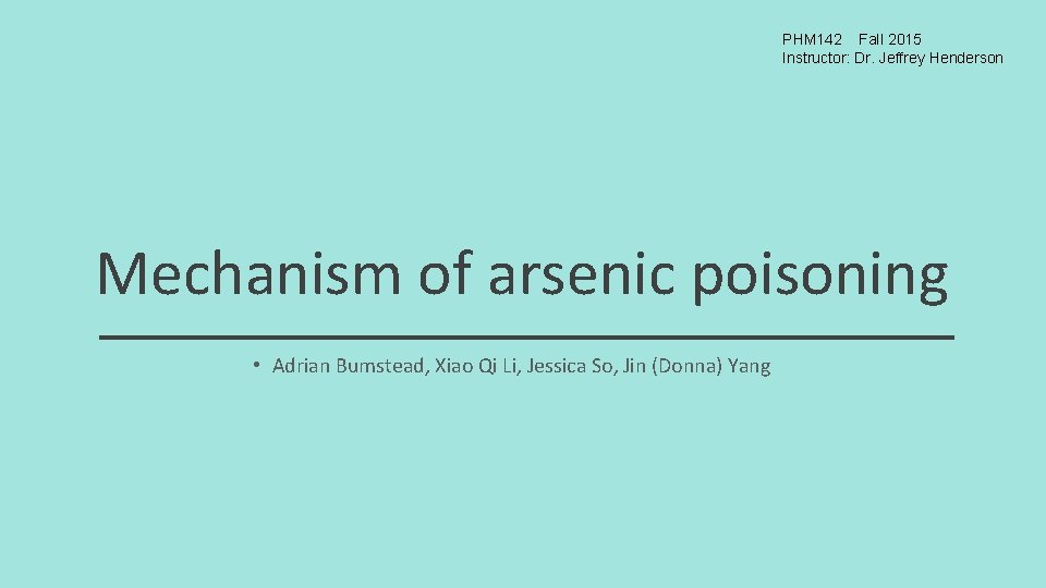 PHM 142 Fall 2015 Instructor: Dr. Jeffrey Henderson Mechanism of arsenic poisoning • Adrian