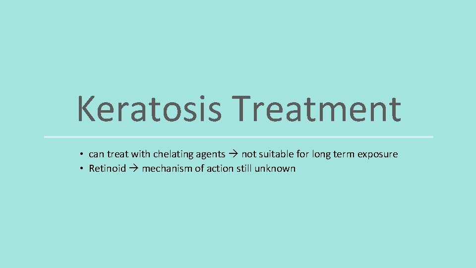 Keratosis Treatment • can treat with chelating agents not suitable for long term exposure