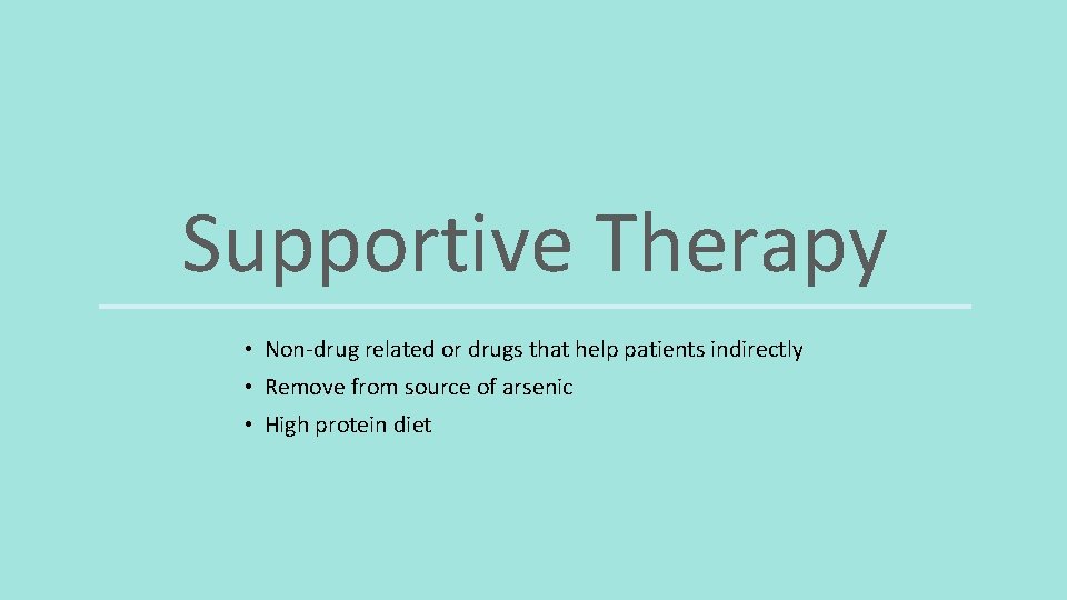 Supportive Therapy • Non-drug related or drugs that help patients indirectly • Remove from