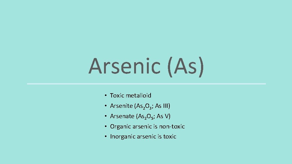 Arsenic (As) • Toxic metalloid • Arsenite (As 2 O 3; As III) •