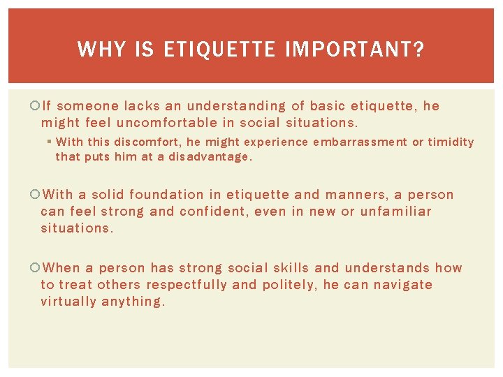 WHY IS ETIQUETTE IMPORTANT? If someone lacks an understanding of basic etiquette, he might