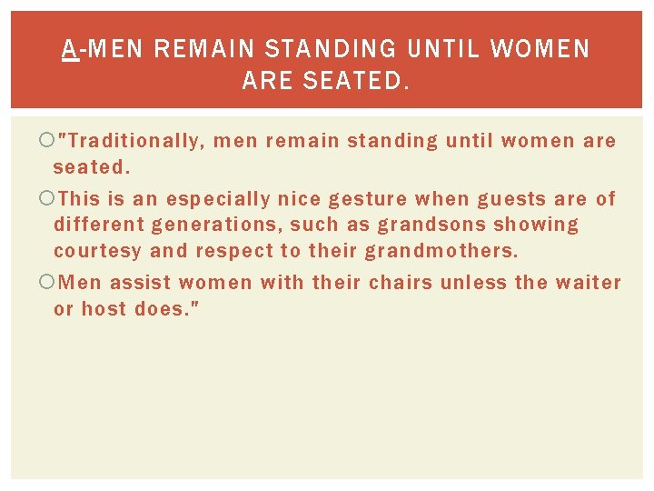 A-MEN REMAIN STANDING UNTIL WOMEN ARE SEATED. "Traditionally, men remain standing until women are