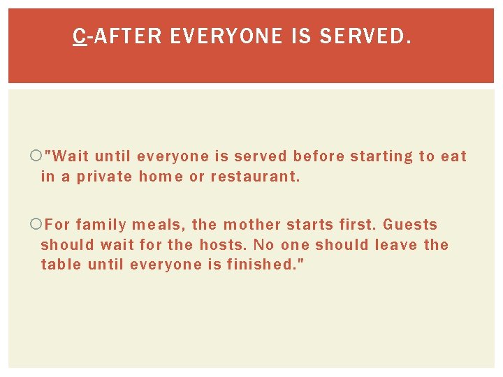 C-AFTER EVERYONE IS SERVED. "Wait until everyone is served before starting to eat in