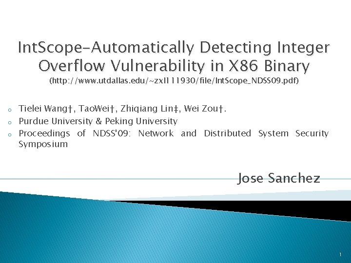 Int. Scope-Automatically Detecting Integer Overflow Vulnerability in X 86 Binary (http: //www. utdallas. edu/~zxl
