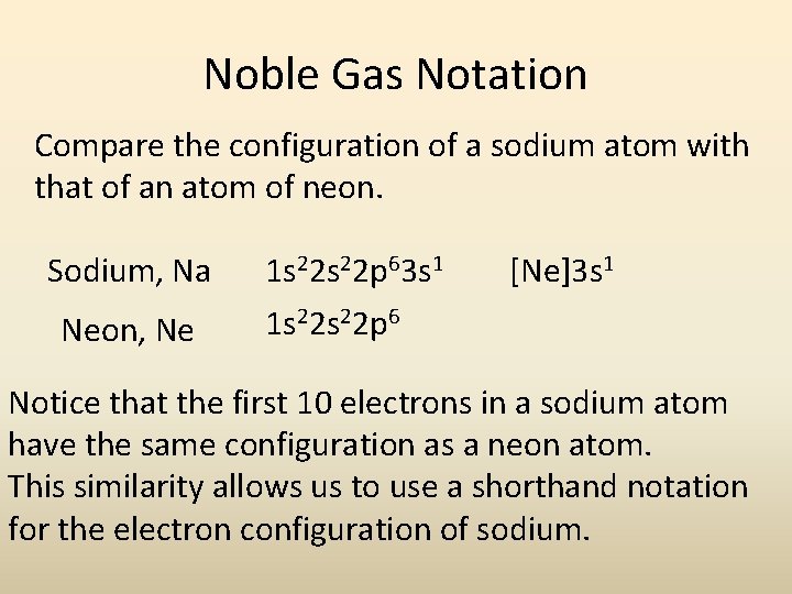Noble Gas Notation Compare the configuration of a sodium atom with that of an Noble Gas Notation Compare the configuration of a sodium atom with that of an
