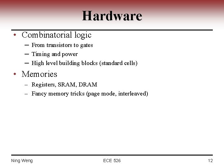 Hardware • Combinatorial logic ─ From transistors to gates ─ Timing and power ─