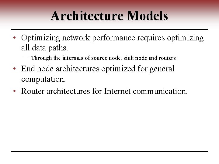 Architecture Models • Optimizing network performance requires optimizing all data paths. ─ Through the