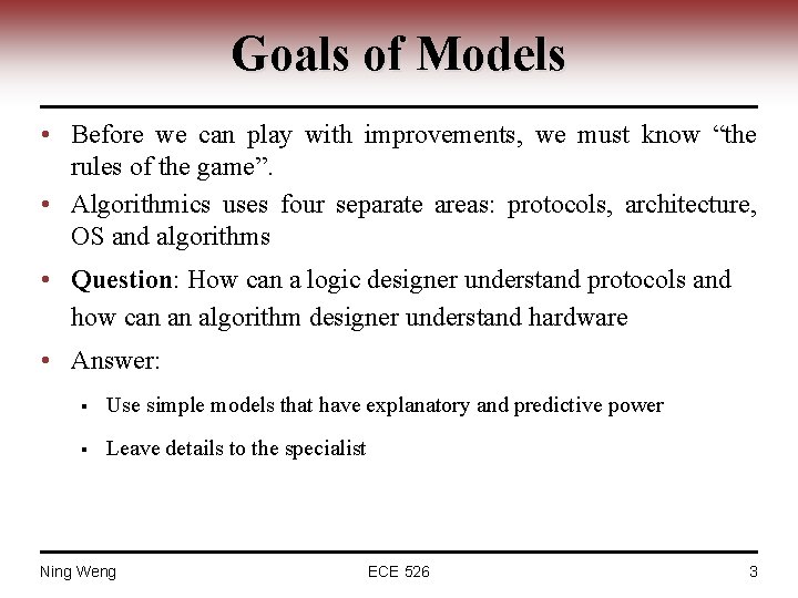 Goals of Models • Before we can play with improvements, we must know “the