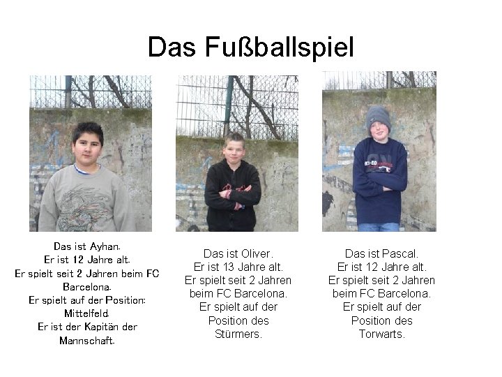 Das Fußballspiel Das ist Ayhan. Er ist 12 Jahre alt. Er spielt seit 2