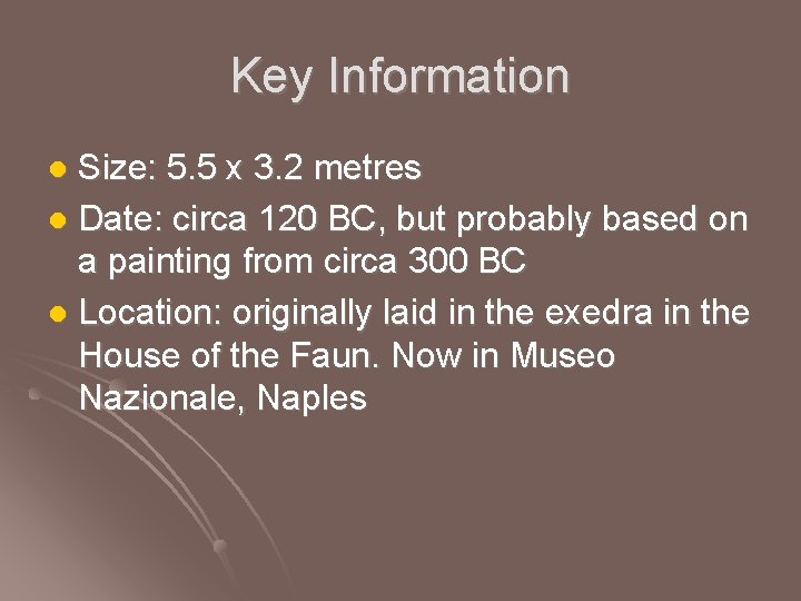 Key Information Size: 5. 5 x 3. 2 metres l Date: circa 120 BC,