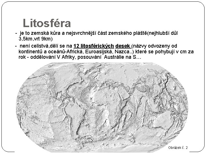 Litosféra - je to zemská kůra a nejsvrchnější část zemského pláště(nejhlubší důl 3, 5